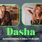 Dasha Net Worth Russian Model's Wealth in 2024