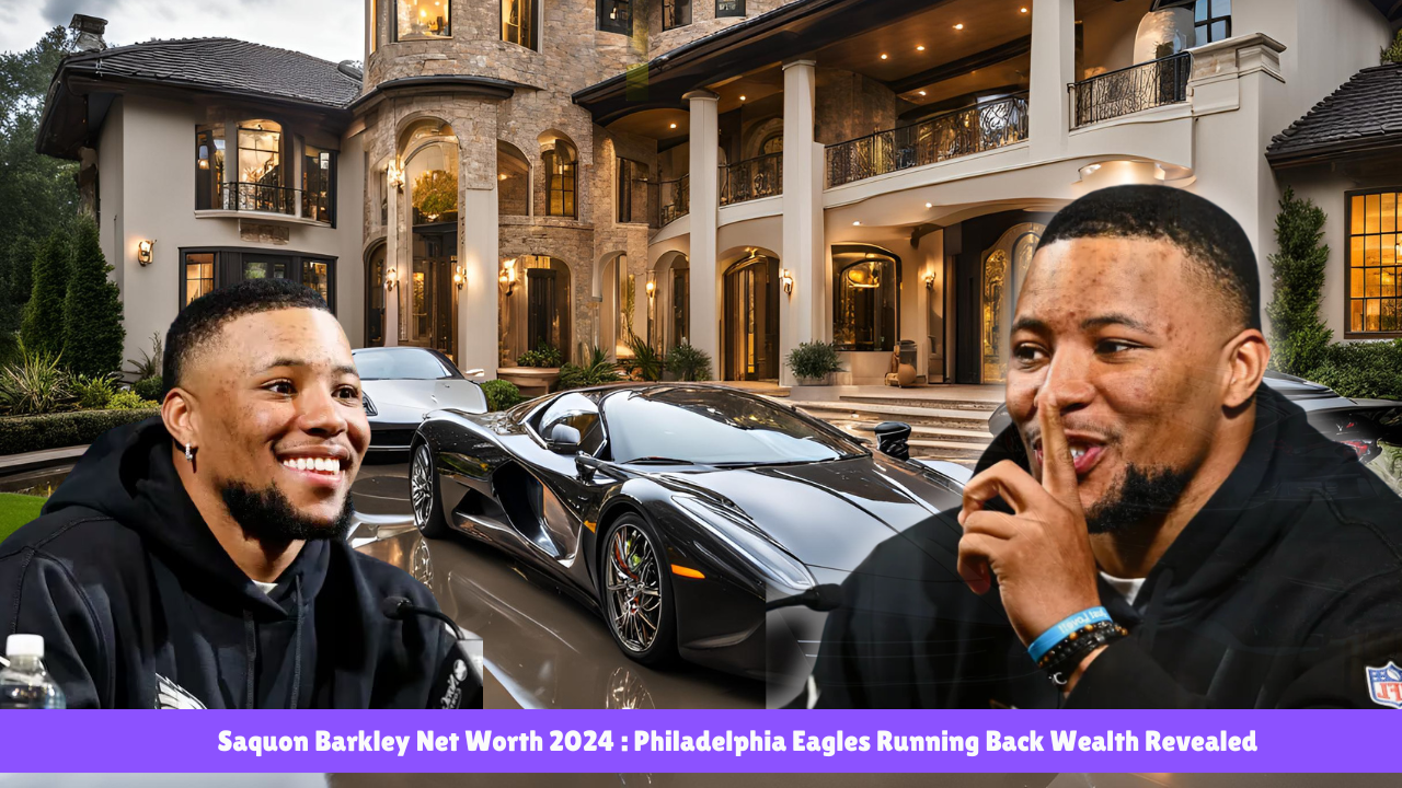 Saquon Barkley Net Worth 2024 Philadelphia Eagles Running Back Wealth Revealed